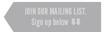 JOIN OUR MAILING LIST.